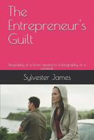 The Entrepreneur's Guilt: Biography of a lover, twisted to a biography of a criminal. 107282440X Book Cover