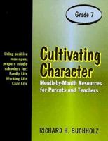 Cultivating Character: Month-By-Month Resources for Parents and Teachers, Grade 7 0893904368 Book Cover