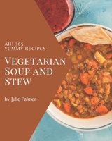 Ah! 365 Yummy Vegetarian Soup and Stew Recipes: A Must-have Yummy Vegetarian Soup and Stew Cookbook for Everyone B08JDTKFHL Book Cover