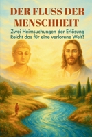 Der Fluss der Menschheit: Zwei Heimsuchungen der Erlösung: Reicht das für eine verlorene Welt? (German Edition) B0FLV38ZNB Book Cover