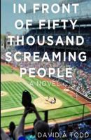 In Front Of Fifty Thousand Screaming People 1539542335 Book Cover