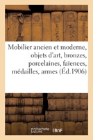 Mobilier ancien et moderne, objets d'art, bronzes, porcelaines, faïences, médailles, armes 2329408293 Book Cover