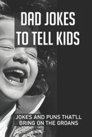 Dad Jokes To Tell Kids Jokes And Puns That'll Bring On The Groans: Frugal Fun For Boys And Girls B09779VRBM Book Cover