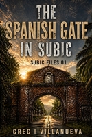 The Spanish Gate in Subic (The Subic Files) B0GYNM4CW5 Book Cover