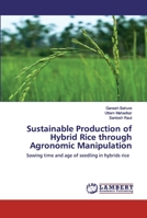 Sustainable Production of Hybrid Rice through Agronomic Manipulation 620252586X Book Cover