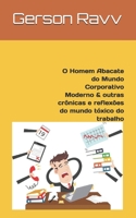 O Homem Abacate do Mundo Corporativo Moderno &  outras crônicas e reflexões do mundo tóxico do trabalho (Portuguese Edition) B087SMHWMJ Book Cover