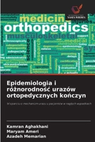 Epidemiologia i róznorodnosc urazów ortopedycznych konczyn: W oparciu o mechanizm urazu u pacjentów w naglych wypadkach (Polish Edition) 6208703042 Book Cover