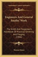 Engineers' and General Smiths' Work: The Smith and Forgeman's Handbook of Practical Smithing and Forging, With Numerous Illustrations, Examples, and Tables 1016996012 Book Cover