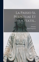 La Passio Ss. Perpetuae Et Felicitatis... 1019347465 Book Cover