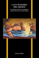 Las ciudades del deseo: Las políticas de género, sexualidad y espacio urbano en el Caribe hispano (Purdue Studies in Romance Literatures) 1612498175 Book Cover