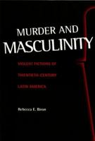 Murder and Masculinity: Violent Fictions of Twentieth-Century Latin America 0826513476 Book Cover