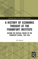 A History of Economic Thought at the Frankfurt Institute: Beyond the Critical Theory of the Frankfurt School, 1923-1945 (Routledge Studies in the History of Economics) 1041089538 Book Cover
