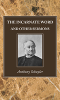 The Incarnate Word, and Other Sermons 1725291169 Book Cover