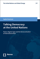 Talking Democracy at the United Nations: Power, Regime Type, and the Democratization of International Rule 3848768356 Book Cover