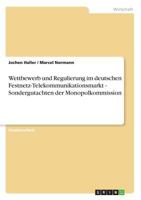 Wettbewerb und Regulierung im deutschen Festnetz-Telekommunikationsmarkt - Sondergutachten der Monopolkommission 3640255984 Book Cover