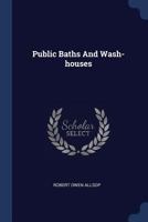 Public Baths And Wash-houses 1018704353 Book Cover