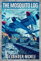 The Mosquito Log: The Most Versatile Aeroplane of World War II 1800559658 Book Cover