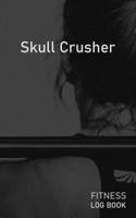 Skull Crusher: Blank Daily Fitness Workout Log Book | Track Exercise Type, Sets, Reps, Weight, Cardio, Calories, Distance & Time | Space to Record Stretches, Warmup, Cooldown & Water Intake | Cover 1673167586 Book Cover