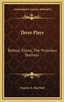 Three Plays: Balboa; Xilona; The Victorious Duchess 1163796816 Book Cover