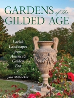 Gardens of the Gilded Age: Lavish Landscapes from America's Golden Era 1493092006 Book Cover