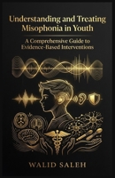 Understanding and Treating Misophonia in Youth: A Comprehensive Guide to Evidence-Based Interventions B0FHQSFCLJ Book Cover