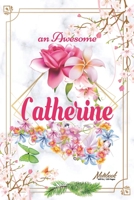 An Awesome Catherine Journal: Awesome (Diary, Notebook) Personalized Custom Name - Flowers (6 x 9 - Blank Lined 120 Pages A Wonderful Journal for an Awesome Life Personalized First Name Personal Writi 1660532957 Book Cover