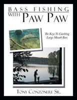 Bass Fishing with Paw Paw: The Keys to Catching Large Mouth Bass 1479742260 Book Cover