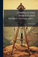 Lehrbuch Der Praktischen Markscheidekunst ...: Mit 234 Abbildungen Im Text 1148030514 Book Cover