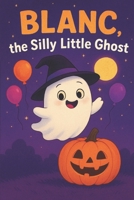 BLANC: The Silly Little Ghost B0FRD2SW92 Book Cover