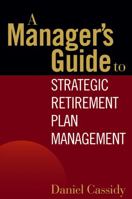 A Manager's Guide to Strategic Retirement Plan Management 0471771732 Book Cover