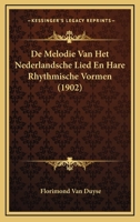 De Melodie Van Het Nederlandsche Lied En Hare Rhythmische Vormen (1902) 1166769836 Book Cover