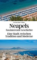 Neapels faszinierende Geschichte: Eine Stadt zwischen Tradition und Moderne B0C526FCXX Book Cover