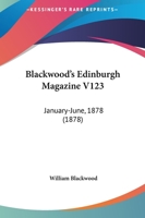 Blackwood's Edinburgh Magazine V123: January-June, 1878 1436790298 Book Cover