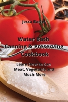 Water Bath Canning & Preserving Cookbook: Learn How to Can Meat, Vegetable and Much More 995901651X Book Cover
