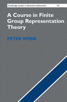 A Course in Finite Group Representation Theory 1107162394 Book Cover
