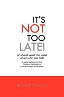 It's Not Too Late! 1450091415 Book Cover