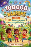 100000 Waaroms: Deel 4 - 100 Waarom-vragen voor jonge kinderen (Dutch Edition) B0H62JP5HM Book Cover