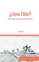 ¿Lleva Tilde?: El libro para ponerlas todas bien definitivamente. 1728690382 Book Cover