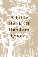 A Little Book of Random Quotes 132972657X Book Cover