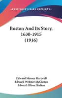 Boston and Its Story, 1630-1915 (Classic Reprint) 1164590375 Book Cover