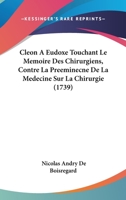 Cl�on � Eudoxe Touchant Le M�moire Des Chirurgiens, Contre La Pr��minence de la M�decine Sur La Chirurgie... 1104634309 Book Cover