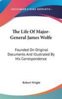 The Life of Major-General James Wolfe: Founded on Original Documents 1015807240 Book Cover