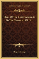 Ideas Of The Rosicrucians As To The Character Of Fire 1417986557 Book Cover