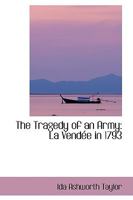 The Tragedy Of An Army: La Vendee In 1793 0548907641 Book Cover