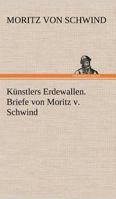 Kunstlers Erdewallen. Briefe Von Moritz V. Schwind 384249338X Book Cover