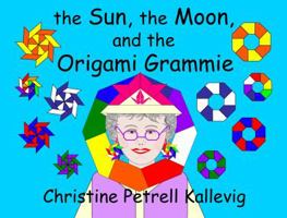 the Sun, the Moon, and the Origami Grammie 098973711X Book Cover