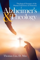 Alzheimer's & Theology: Theological Dynamic of the Human Experience of Dementia 1665527323 Book Cover