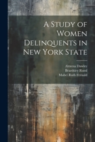 A Study of Women Delinquents in New York State 1022182854 Book Cover