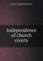 Independence of Church Courts 5518828802 Book Cover