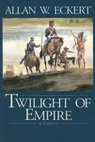 Twilight of Empire (Eckert, Allan W. Winning of America Series.) 0553280597 Book Cover